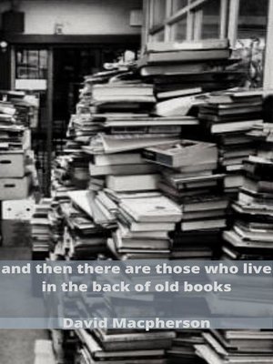 cover image of And Then There Are Those Who Live in the Back of Old Books